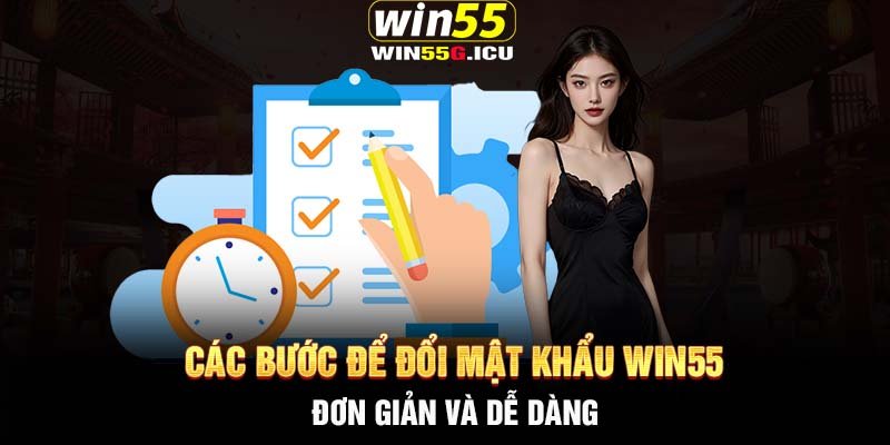 Các bước để đổi mật khẩu Win55 đơn giản và dễ dàng