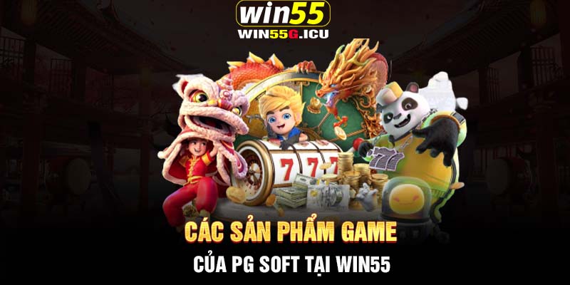 Các sản phẩm game của PG SOFT tại Win55