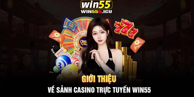 Giới thiệu về sảnh Casino trực tuyến Win55