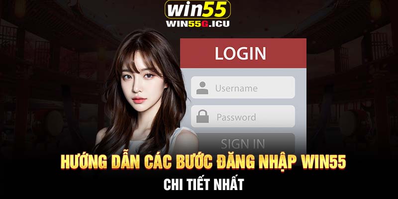 Hướng dẫn các bước đăng nhập Win55 chi tiết nhất