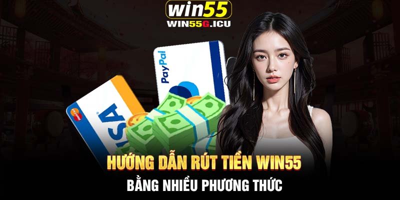 Hướng dẫn rút tiền Win55 bằng nhiều phương thức