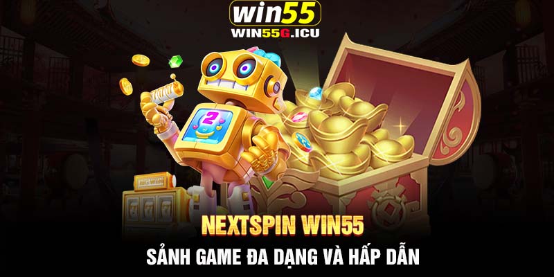 Nextspin Win55 - Sảnh game đa dạng và hấp dẫn