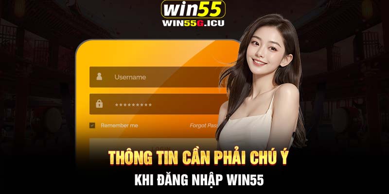 Thông tin cần phải chú ý khi đăng nhập Win55