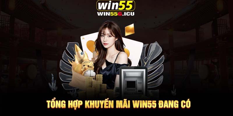 Tổng hợp khuyến mãi Win55 đang có