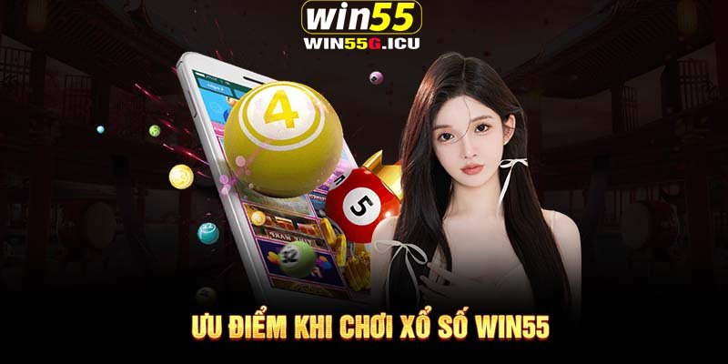 Ưu điểm khi chơi xổ số Win55